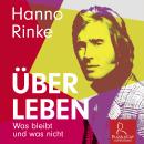 [German] - Hanno Rinke - Über Leben: Was bleibt und was nicht Audiobook