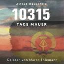 [German] - 10315 Tage Mauer: Erinnerungen und Gedanken eines Augenzeugen und Opfers Audiobook