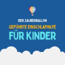 [German] - Der Zauberballon - Geführte Einschlafhilfe für Kinder Audiobook