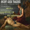 Ancient Greek Tragedies. Classic collection: Euripides. Medea; Sophocles. Antigone; Aeschylus. The O Audiobook