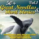 Cover of 50+ Great Novellas and Short Stories. Vol.1: Selections from Poe, London, Twain, Melville, Kipling, Dickens, Tolstoy, Joyce, Hemingway, Bradbury, Christie and many more