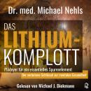 [German] - Das Lithium-Komplott: Plädoyer für ein essenzielles Spurenelement - Der verbotene Schlüss Audiobook