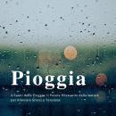 [Italian] - Pioggia e Suoni della Pioggia: Il Potere Rilassante della Natura per Alleviare Stress e  Audiobook