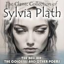 Cover of The Сlassic Сollection of Sylvia Plath: The Bell Jar, The Colossus and Other Poems