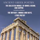 Ancient Greek Poetry. The Collected Works of Homer, Hesiod and Sappho: The Odyssey, Works and Days,  Audiobook