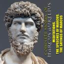 Complete Works of Marcus Aurelius: Meditations. The Speeches of Marcus. The Sayings of Marcus Audiobook