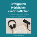[German] - Erfolgreich Hörbücher veröffentlichen: Das große Hörbuch-Marketing-Handbuch für Autor:inn Audiobook