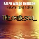 Essays: First Series. The Over-Soul Audiobook