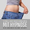 [German] - Schnell und einfach abnehmen mit Hypnose: Dein Abnehmen beginnt im Kopf! Audiobook