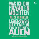 [German] - Was ich dir erzählen möchte oder Lebensweisheiten für ein kleines Alien: Roman Audiobook