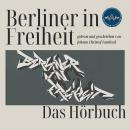 [German] - Berliner in Freiheit: Das Hörbuch zum Bildband über die BIF Crew Audiobook