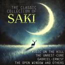 The Classic Collection of Saki: The Music on the Hill, The Unrest-Cure, Gabriel-Ernest, The Open Win Audiobook