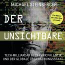 Cover of [German] - Der Unsichtbare: Tech-Milliardär Alex Karp, Palantir und der globale Überwachungsstaat (The Philosopher in the Valley)