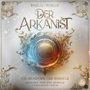 [German] - Der Arkanist: Die Akademie des Himmels (Band 1) Audiobook