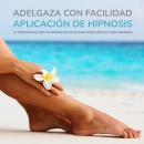 [Spanish] - Adelgaza con facilidad – Aplicación de hipnosis: El programa nocturno de hipnosis más ef Audiobook