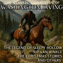 The Classic Collection of Washington Irving: The Legend of Sleepy Hollow, Rip Van Winkle, The Christ Audiobook
