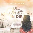 [German] - Die Kraft in dir: Eine Erzählung über innere Stärke und den Mut zur Veränderung Audiobook