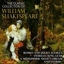 The Classic Collection of William Shakespeare: Romeo and Juliet, Hamlet, Othello, King Lear, A Midsu Audiobook