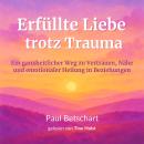 [German] - Erfüllte Liebe trotz Trauma: Ein ganzheitlicher Weg zu Vertrauen, Nähe und emotionaler He Audiobook