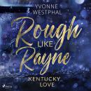 [German] - Rough Like Rayne: Geschwindigkeitsrausch und ein unmoralisches Angebot: eine spicy Fake-Ehe-Romance – Band 3 der Kentu Audiobook