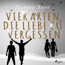 [German] - Vier Arten, die Liebe zu vergessen Audiobook