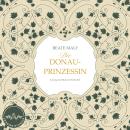 [German] - Die Donauprinzessin: Historischer Kriminalroman als Hörbuch Audiobook