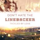 [German] - Don't hate the Linebacker: Tackled by Love Audiobook