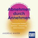 [German] - Abnehmen durch Annehmen: Unbewusste Gefühle verstehen –  körperlichen Ballast loswerden. Keine Diät. Kein Zwang. Kein Verzicht. Audiobook