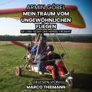 [German] - Der Traum vom ungewöhnlichen Fliegen: Mit drei Rädern den Himmel erobert Audiobook
