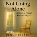 Not Going Alone: A Hospice Nurse's Glimpse Beyond Audiobook
