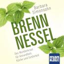 [German] - Brennnessel. Das Hörbuch: Das Wunderkraut für Gesundheit,  Küche und Schönheit Audiobook