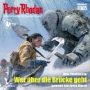[German] - Perry Rhodan 3365: Wer über die Brücke geht: Perry Rhodan-Zyklus 'Pegasos' Audiobook