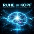 [German] - Ruhe im Kopf – Geführte Einschlafhypnose zum Abschalten & Runterkommen: Sanftes Einschlafen ohne Grübeln – Gedanken loslassen vor dem Schlaf Audiobook