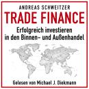 [German] - Trade Finance: Erfolgreich investieren in den Außen- und Binnenhandel Audiobook