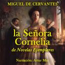 [Spanish] - La Señora Cornelia: de Novelas Ejemplares Audiobook