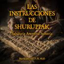 [Spanish] - Las Instrucciones de Shuruppak: Sabiduría Ancestral Sumeria Audiobook