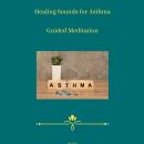 Healing Sounds for Asthma - Guided Meditation Audiobook