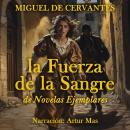 [Spanish] - La Fuerza de la Sangre: de Novelas Ejemplares Audiobook