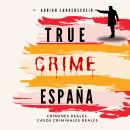 [Spanish] - True Crime Espania: Crímenes Reales Casos Criminales Reales Audiobook