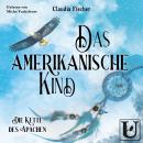 [German] - Das amerikanische Kind: Die Kette des Apachen Audiobook