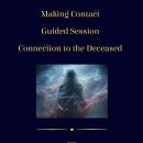 Making Contact: Guided Session Connection to the Deceased Audiobook