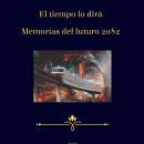 [Spanish] - El Tiempo Lo Dirá - Memorias del Futuro 2082 Audiobook