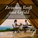 [German] - Zwischen Kraft und Gefühl: Wie Männer und Frauen im 21. Jahrhundert sich selbst und einan Audiobook