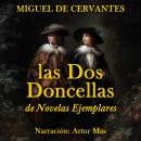 [Spanish] - Las Dos Doncellas: de Novelas Ejemplares Audiobook