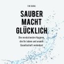[German] - Sauber macht glücklich: Die revolutionäre Hygiene, die Ihr Leben und unsere Gesellschaft verändert Audiobook