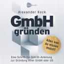 [German] - GmbH gründen: Eine Schritt-für-Schritt-Anleitung zur Gründung einer GmbH oder UG (Steuern sparen, GmbH & Holding richtig nutzen) Audiobook
