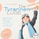 [German] - Die Tyrannenlüge: Warum es Zeit wird, unseren Kindern zu vertrauen Audiobook