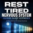 Rest for a Tired Nervous System -  Guided Sleep Hypnosis: Let Go, Unwind & Fall Asleep Peacefully Audiobook
