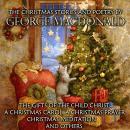 The Christmas Stories and Poetry by George MacDonald: The Gifts of the Child Christ, A Christmas Car Audiobook