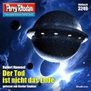 [German] - Perry Rhodan 3249: Der Tod ist nicht das Ende: Perry Rhodan-Zyklus 'Fragmente' Audiobook